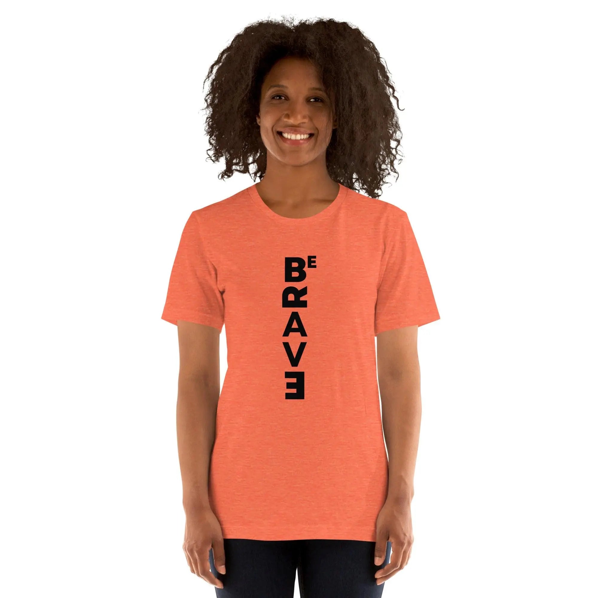 Be Brave Unisex T-Shirt - Briadanna