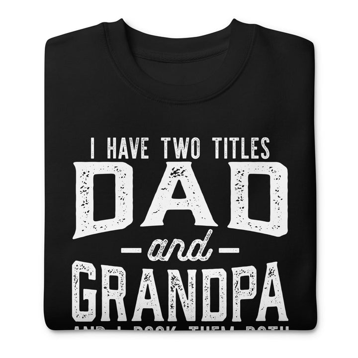 Dad and Grandpa Premium Sweatshirt - Briadanna