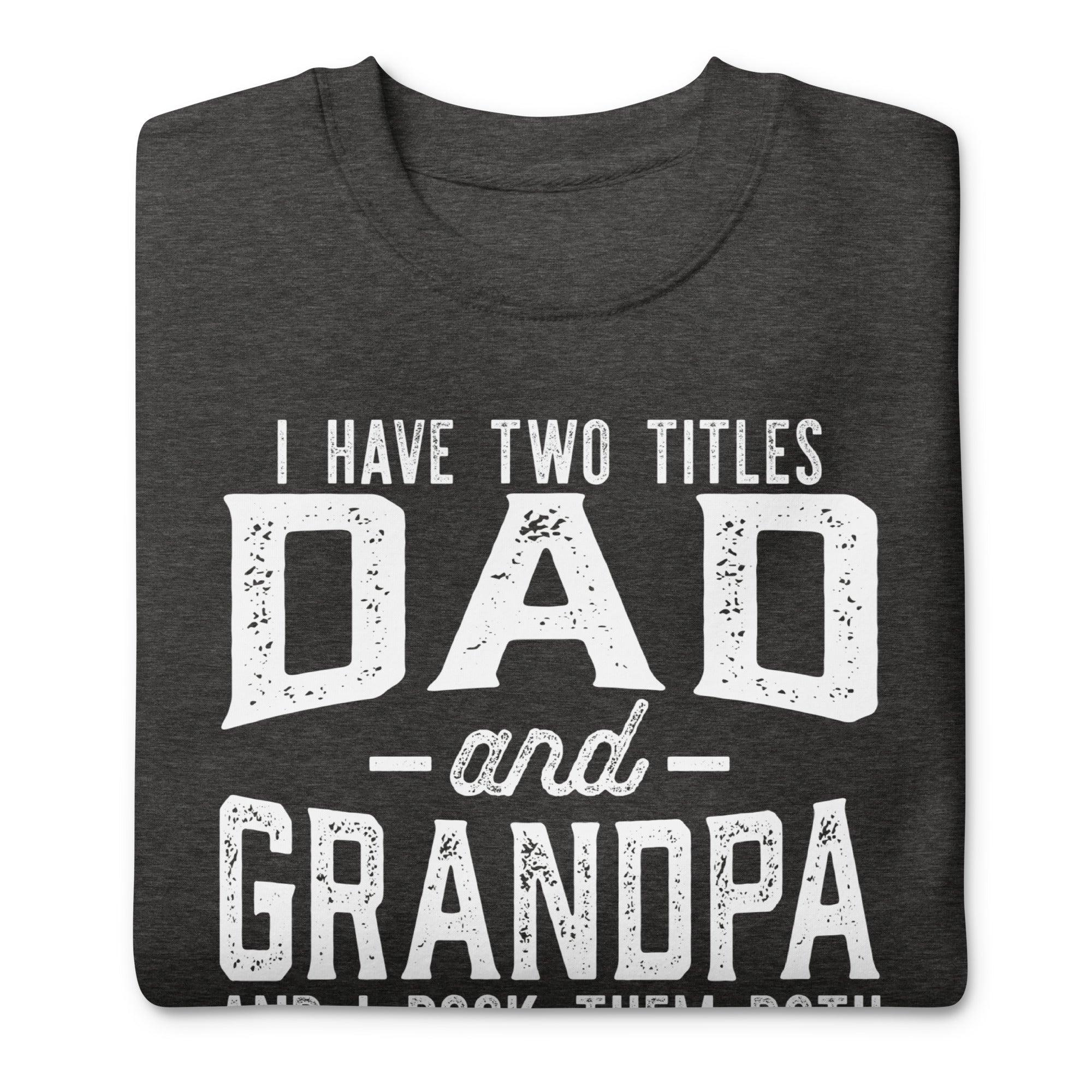 Dad and Grandpa Premium Sweatshirt - Briadanna