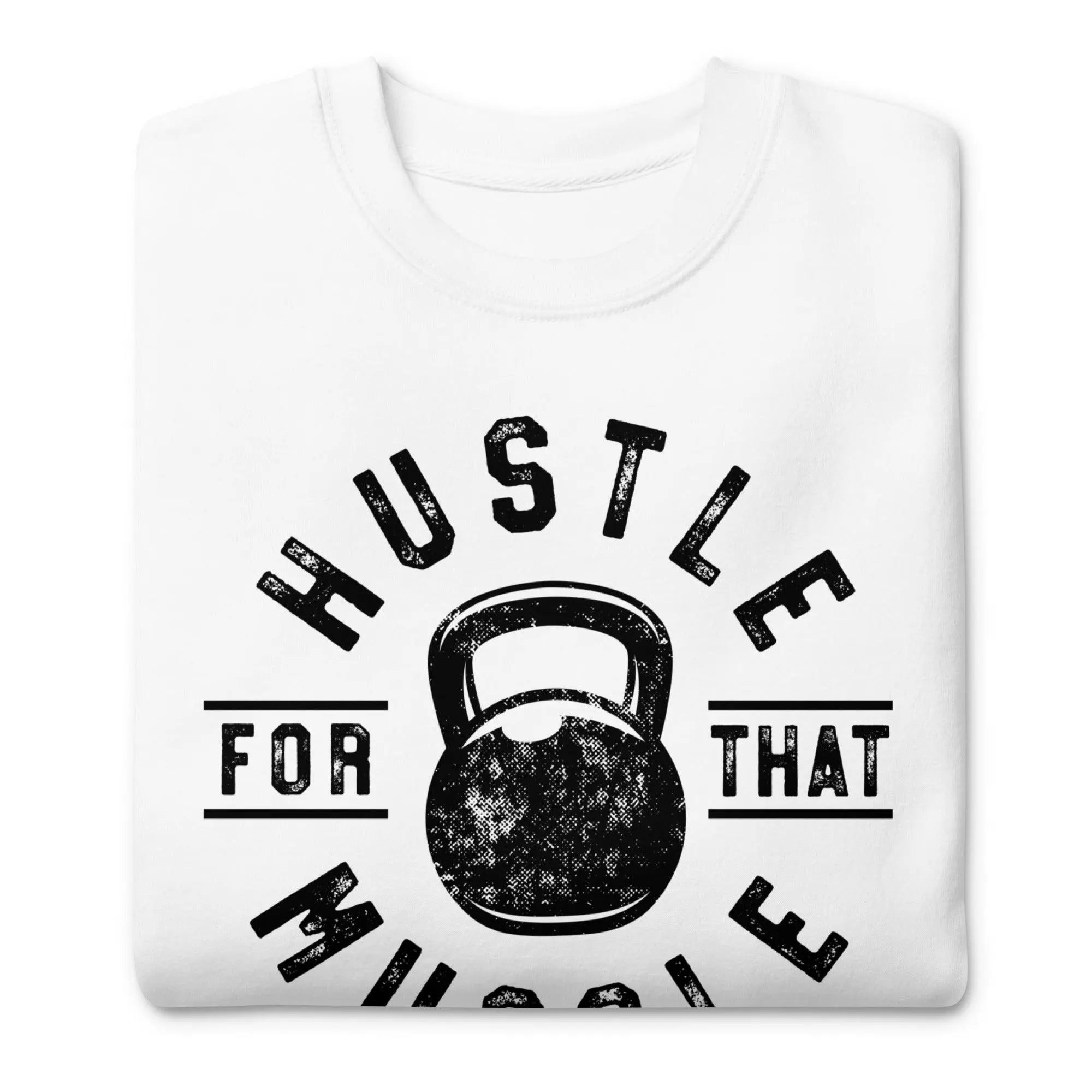 Hustle For The Muscle Premium Sweatshirt - Briadanna