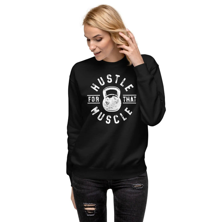 Hustle For The Muscle Premium Sweatshirt - Briadanna