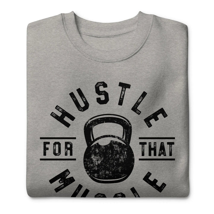 Hustle For The Muscle Premium Sweatshirt - Briadanna