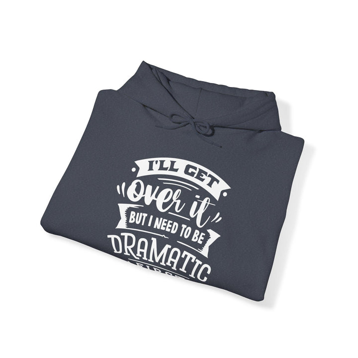 "I'll Get Over It" Hooded Sweatshirt - Briadanna