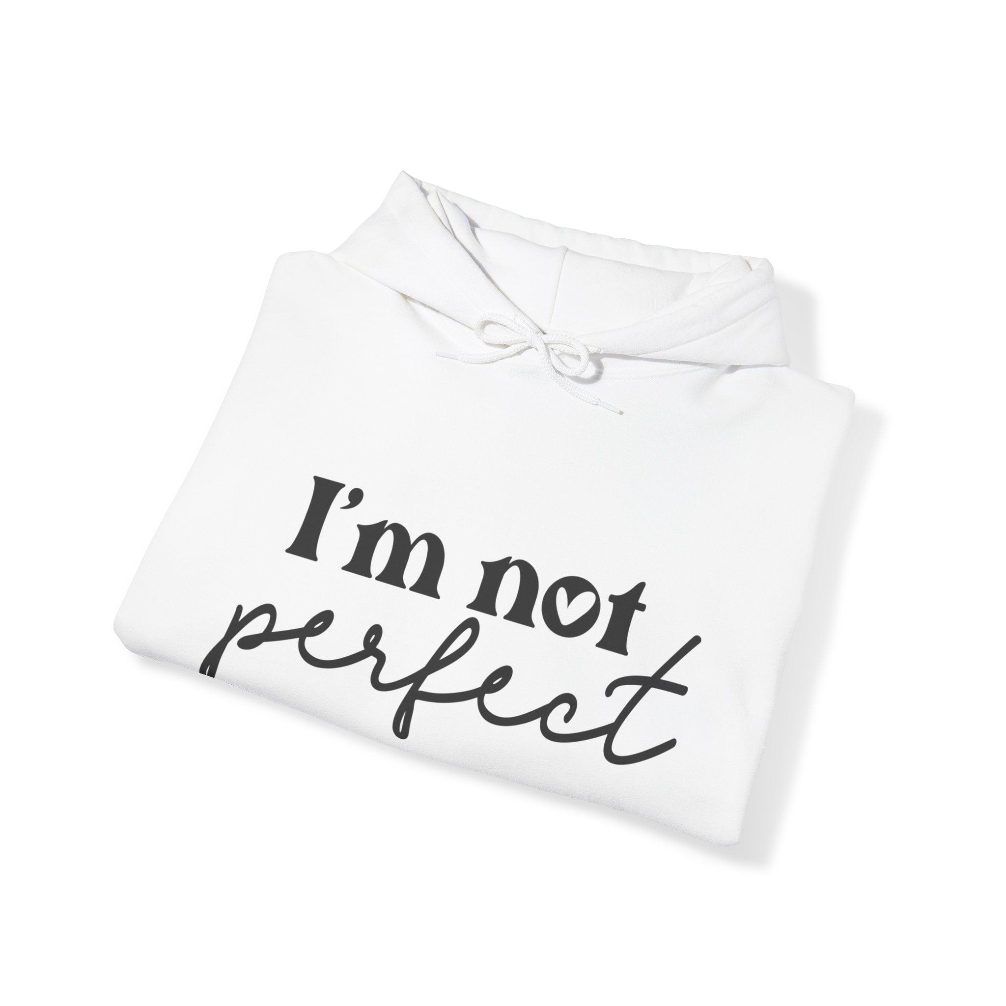 I’m Not Perfect Hooded Sweatshirt - Briadanna