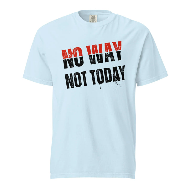 No Way Not Today Unisex Tee - Briadanna