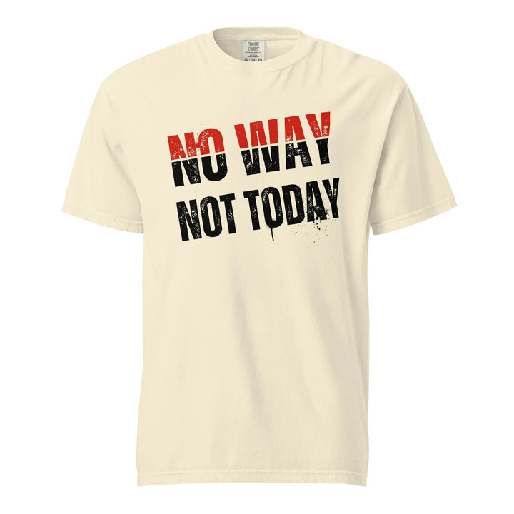 No Way Not Today Unisex Tee - Briadanna