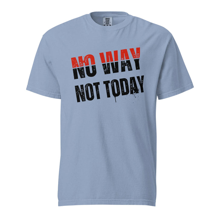 No Way Not Today Unisex Tee - Briadanna