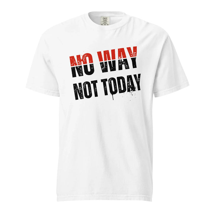 No Way Not Today Unisex Tee - Briadanna