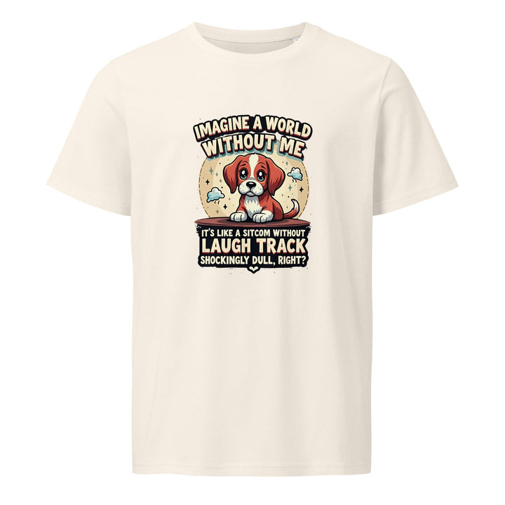 Funny Dog Quote Unisex Organic Tee - Briadanna