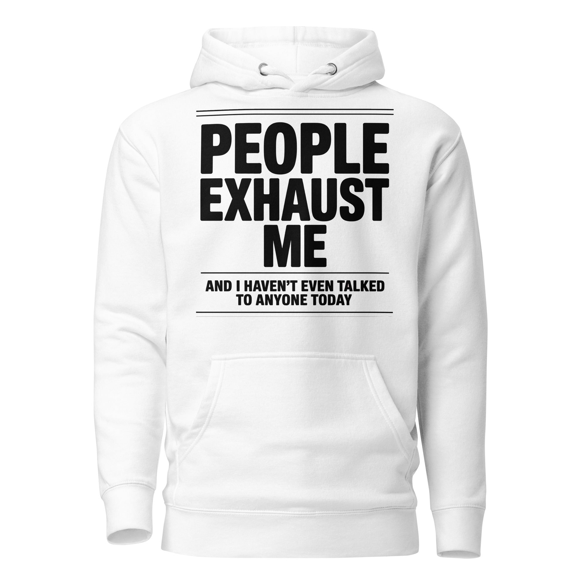 "People Exhaust Me" Hoodie - Briadanna